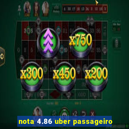 nota 4.86 uber passageiro